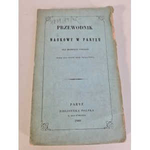 PRZEWODNIK NAUKOWY W PARYŻU DLA MŁODZIEŻY POLSKIEJ Paryż 1860