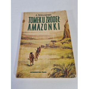 SZKLARSKI Alfred - TOMEK U ŹRÓDEŁ AMAZONKI Wydanie 1
