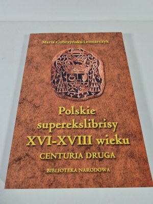 CUBRZYŃSKA-LEONARCZYK Maria - POLSKIE SUPEREKSLIBRISY XVI-XVIII WIEKU CENTURIA DRUGA