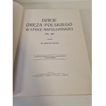 KUKIEL Maryan - DZIEJE ORĘŻA POLSKIEGO W EPOCE NAPOLEOŃSKIEJ PIEKNA OPRAWA WYDAWNICZA