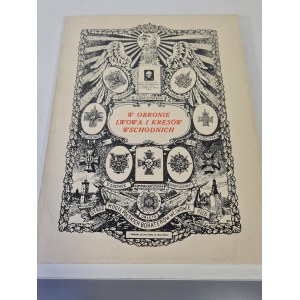 W OBRONIE LWOWA I KRESÓW WSCHODNICH Reprint wydania z 1926