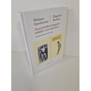 SZYMBORSKA Wisława HERBERT Zbigniew - JACY ZŁOŚLIWI BOGOWIE ZAKPILI Z NAS OKRUTNIE Korespondencja 1955-1996