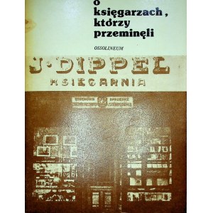 DIPPEL Stefan - O KSIĘGARZACH KTÓRZY PRZEMINĘLI DEDYKACJA AUTORA