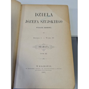 SZUJSKI Józef - DZIEŁA Serya I. - Tom IV. DRAMATA. 1887