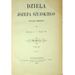 SZUJSKI Józef - DZIEŁA Serya I. - Tom IV. DRAMATA. 1887