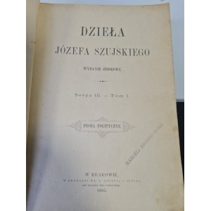 SZUJSKI Józef - DZIEŁA Serya III. - Tom I. PISMA POLITYCZNE. 1885