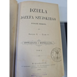 SZUJSKI Józef - DZIEŁA Serya II. - Tom V. OPOWIADANIA I ROZTRZĄSANIA.1885