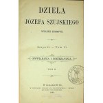 SZUJSKI Józef - DZIEŁA Serya II. - Tom VI. OPOWIADANIA I ROZTRZĄSANIA.1886