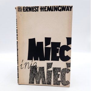 Hemingway E. - Mieć i nie mieć - Pierwsze Wydanie - Warszawa 1958