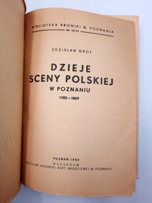 Grot Z. - Dzieje sceny Polskiej w Poznaniu 1782 -1869 - Poznań 1950