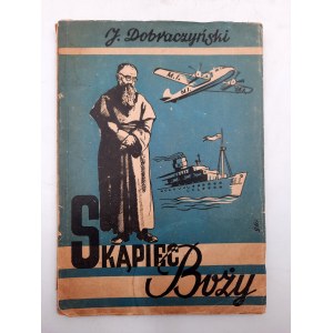 Dobraczyński J. - Skąpiec Boży - Rzecz o M.M. Kolbe - Niepokalanów 1946