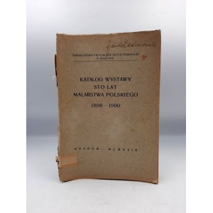 Katalog Wystawy 100 lat Malarstwa Polskiego 1800 - 1900 - Kraków 1929