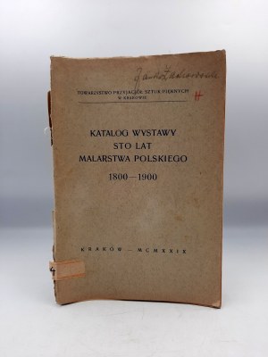 Katalog Wystawy 100 lat Malarstwa Polskiego 1800 - 1900 - Kraków 1929