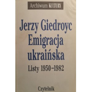 GIEDROYC Jerzy - Emigracja ukraińska. Listy 1950-1982.
