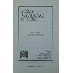 Józef Piłsudski o sobie. Z pism, rozkazów i przemówień komendanta