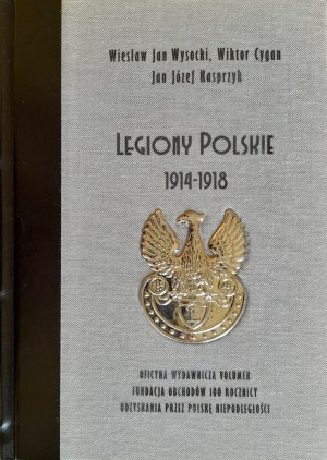 WYSOCKI Wiesław Jan, CYGAN Wiktor, KASPRZYK Jan Józef - Legiony Polskie 1914-1918 - Piękne wydanie kolekcjonerskie