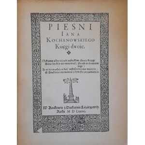 KOCHANOWSKI Jan - Pieśni Iana Kochanowskiego. Księgi dwoie. -REPRINT 1586, PIERWSZE WYDANIE WSPÓŁCZESNE