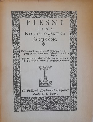 KOCHANOWSKI Jan - Pieśni Iana Kochanowskiego. Księgi dwoie. -REPRINT 1586, PIERWSZE WYDANIE WSPÓŁCZESNE