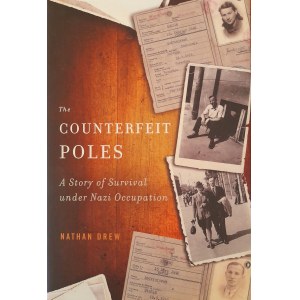DREW Nathan - The Counterfeit Poles. A Story of Survival under Nazi Occupation