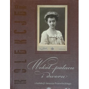 KNYT Agnieszka - Wokół pałacu i dworu. Z kolekcji Janusza Przewłockiego