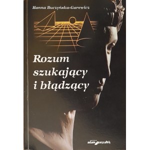 BUCZYŃSKA-GAREWICZ Hanna - Rozum szukający i błądzący. Eseje o filozofii i filozofach.