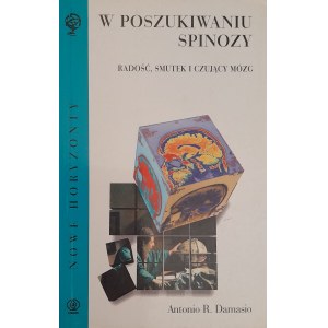 DAMASIO Antonio R. - W poszukiwaniu Spinozy. Radość, smutek i czujący mózg. (Nowe Horyzonty)