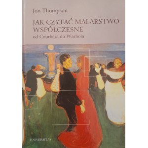 THOMPSON Jon - Jak czytać malarstwo współczesne od Courbeta do Warhola