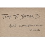 Anna Chorzępa-Kaszub (ur. 1985, Poznań), Time To Break 3, 2022