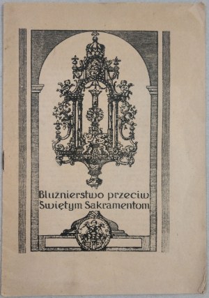 Bluźnierstwo przeciw Świętym Sakramentom [antysemityzm/broszura niemiecka]