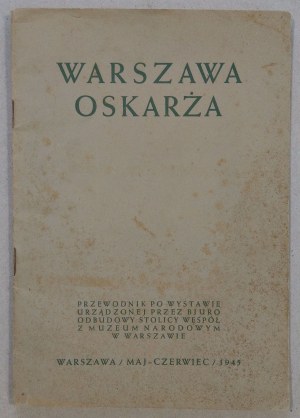 Warszawa oskarża [Przewodnik po wystawie V-VI 1945] [S. Lorenc]