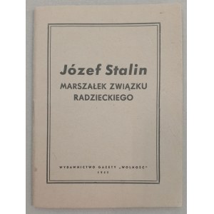 Józef Stalin: Marszałek Związku Radzieckiego, wyd.: Wolność 1945.