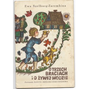 O trzech braciach i o żywej wodzie - Ewa Szelburg - Zarębina, ilust. Danuta Imielska - Gebethnerowa wyd. I, 1971r.