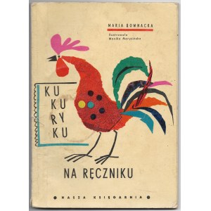 Kukuryku na ręczniku - Maria Kownacka, ilustr. Monika Marysińska1962 r.