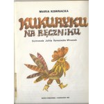 Kukuryku na ręczniku - Maria Kownacka, ilustr. Julitta Karwowska -Wnuczak, 1981r.