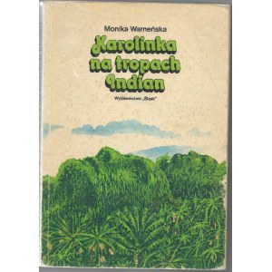 Karolinka na tropach Indian - Monika Warneńska, wyd. I, 1981r.