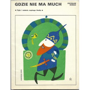 Gdzie nie ma much; Figle i zadania mądrego Hodży - Zdzisław Nowak, ilustr. Mirosław Tokarczyk, wyd. I 1977r.