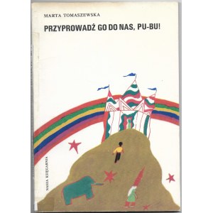 Przyprowadź go do nas, Pu-Bu! - Marta Tomaszewska, ilustr. Elżbieta Murawska, wyd. I, 1985r.