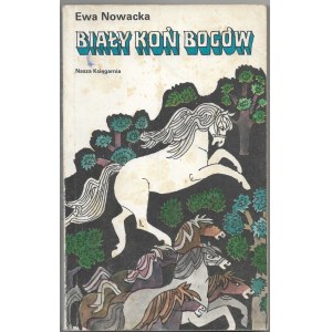 Biały koń bogów -Ewa Nowacka, ilustr. Jerzy Kotarba, wyd. II, 1980r.