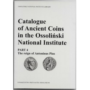 Catalogue of Ancient Coins in the Ossoliński National Institute, part 4 - Gabriela Sukiennik Towarzystwo Przyjaciół Ossolineum 1996r.