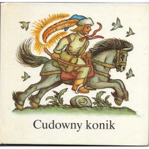 Cudowny Konik - bajka serbołużycka treść i ilust. Marcin Nowak - Njchorński, wyd. I, 1986r.