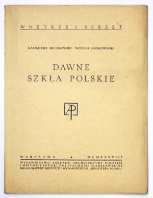 BUCZKOWSKI Kazimierz, SKÓRCZEWSKI Witold - Dawne szkła polskie. Warszawa 1938. Zakład Architektury Polskiej i Historii S...
