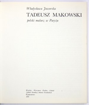 JAWORSKA Władysława - Tadeusz Makowski, polski malarz w Paryżu. Wrocław. 1976. Ossolineum. 4, s. 162, [2],...