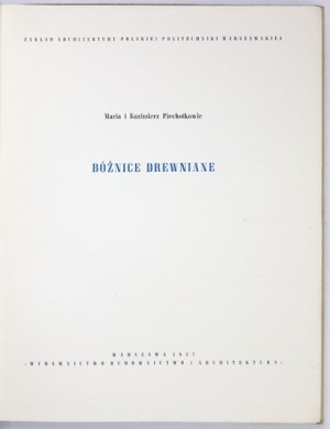 PIECHOTKA Maria, PIECHOTKA Kazimierz - Bóżnice drewniane. Warszawa 1957. Wyd. Budownictwo i Architektura. 4, s. 219, [1]...