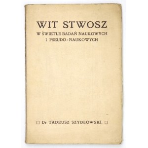 SZYDŁOWSKI Tadeusz - Wit Stwosz w świetle naukowych i pseudo-naukowych badań. Z ilustracyami. Kraków 1913. Nakł....