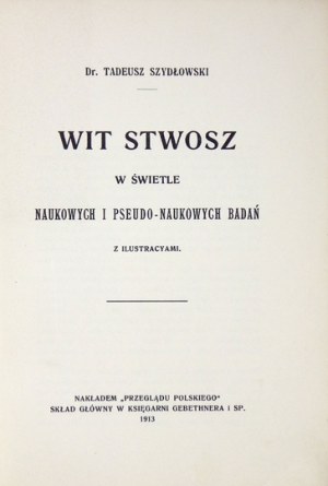 SZYDŁOWSKI Tadeusz - Wit Stwosz w świetle naukowych i pseudo-naukowych badań. Z ilustracyami. Kraków 1913. Nakł....