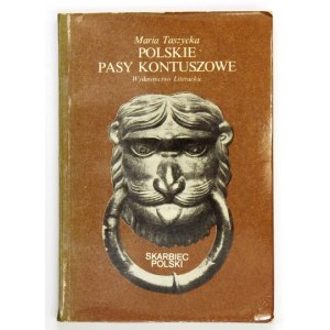TASZYCKA Maria - Polskie pasy kontuszowe. Kraków-Wrocław 1985. Wyd. Literackie. 16d, s. 111, [1]....