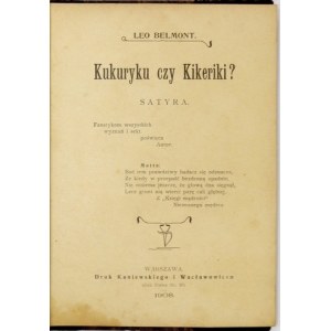 BELMONT Leo - Kukuryku czy Kikeriki? Satyra. Warszawa 1908. Druk. Kaniewskiego i Wacławowicza. 16d, s. 42. [...