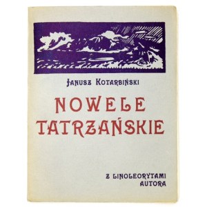 KOTARBIŃSKI Janusz - Nowele tatrzańskie. Z 5 linoleorytami wykonanemi przez autora. [Poznań] 1923. Nakł. autora. 8, s. [...