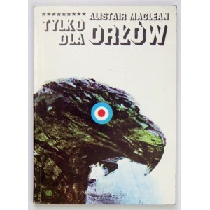 MACLEAN Alistair - Tylko dla orłów. 1982. Wyd. I.