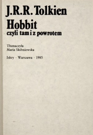 TOLKIEN J[ohn] R[onald] R[euel] - Hobbit czyli tam i z powrotem. Tłumaczyła Maria Skibniewska. Warszawa 1985. Iskry....
